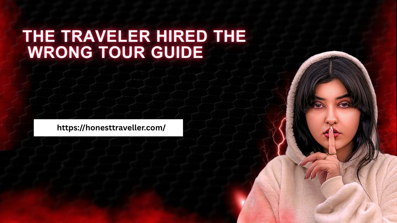 The traveler hired the wrong tour guide